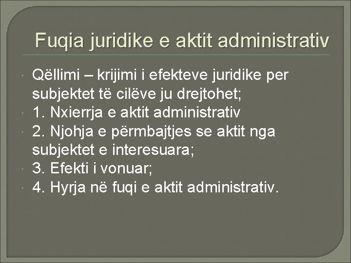 Fuqia juridike e aktit administrativ Qëllimi – krijimi i efekteve juridike per subjektet të