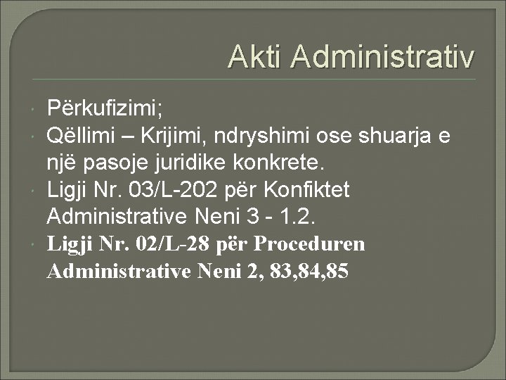 Akti Administrativ Përkufizimi; Qëllimi – Krijimi, ndryshimi ose shuarja e një pasoje juridike konkrete.