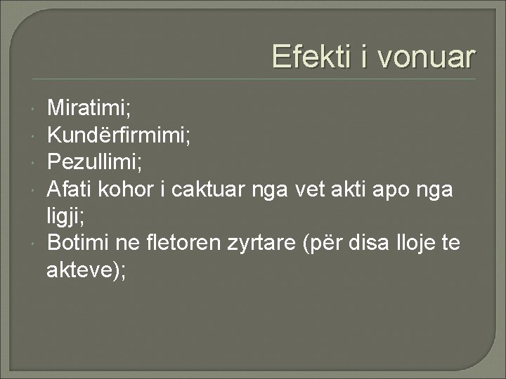 Efekti i vonuar Miratimi; Kundërfirmimi; Pezullimi; Afati kohor i caktuar nga vet akti apo