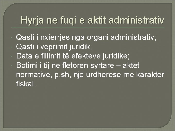 Hyrja ne fuqi e aktit administrativ Qasti i nxierrjes nga organi administrativ; Qasti i