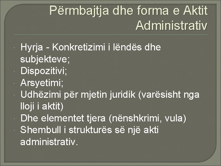 Përmbajtja dhe forma e Aktit Administrativ Hyrja - Konkretizimi i lëndës dhe subjekteve; Dispozitivi;