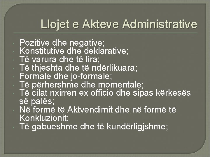 Llojet e Akteve Administrative Pozitive dhe negative; Konstitutive dhe deklarative; Të varura dhe të