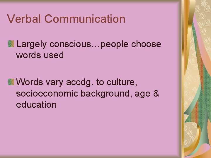 Verbal Communication Largely conscious…people choose words used Words vary accdg. to culture, socioeconomic background,