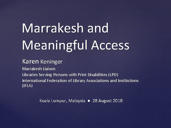 Marrakesh and Meaningful Access Karen Keninger Marrakesh Liaison Libraries Serving Persons with Print Disabilities
