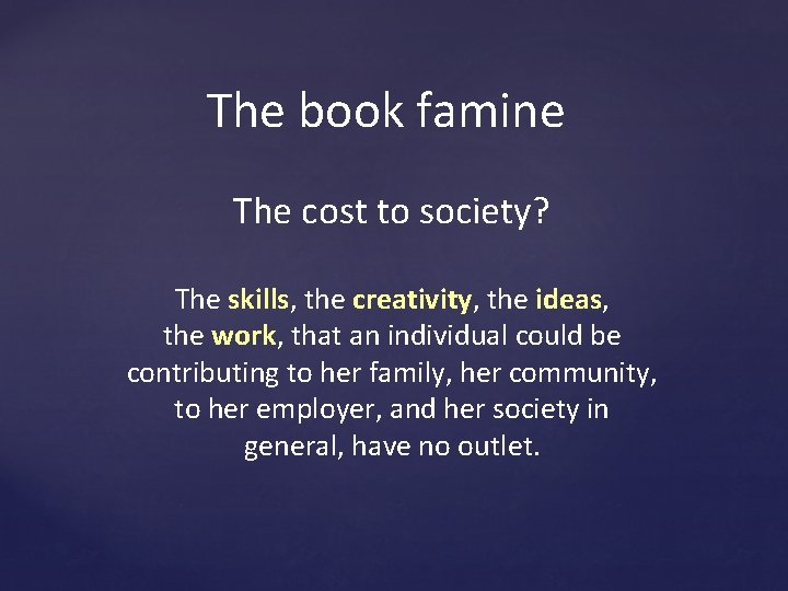 The book famine The cost to society? The skills, the creativity, the ideas, the