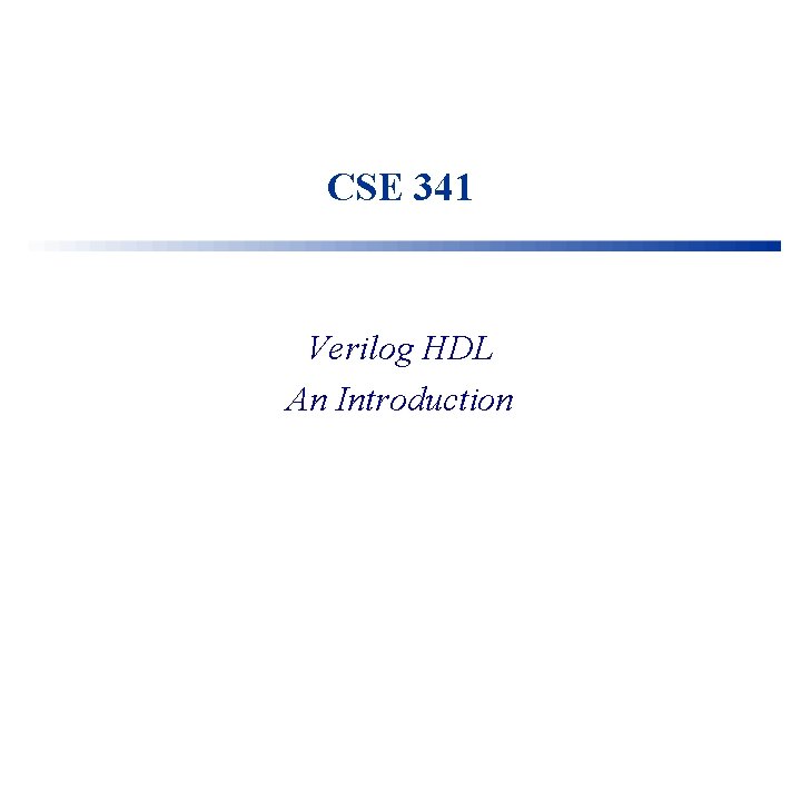 CSE 341 Verilog HDL An Introduction 