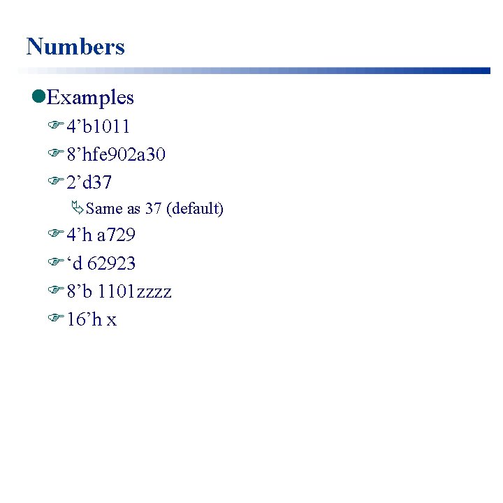 Numbers l. Examples F 4’b 1011 F 8’hfe 902 a 30 F 2’d 37