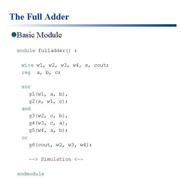 The Full Adder l. Basic Module module fulladder() ; wire w 1, w 2,