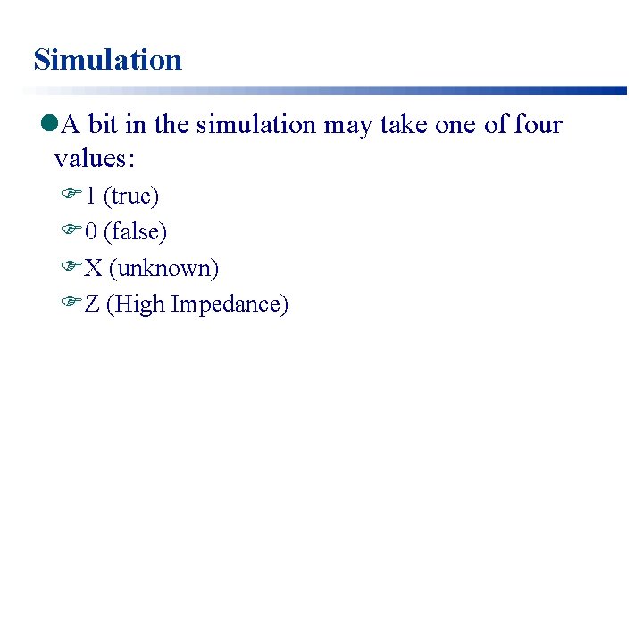 Simulation l. A bit in the simulation may take one of four values: F