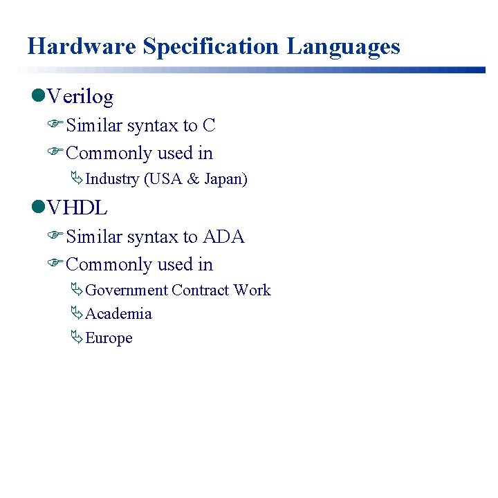 Hardware Specification Languages l. Verilog FSimilar syntax to C FCommonly used in ÄIndustry (USA