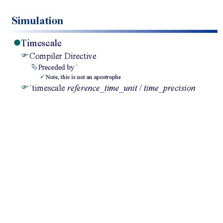Simulation l. Timescale FCompiler Directive ÄPreceded by ` ü Note, this is not an
