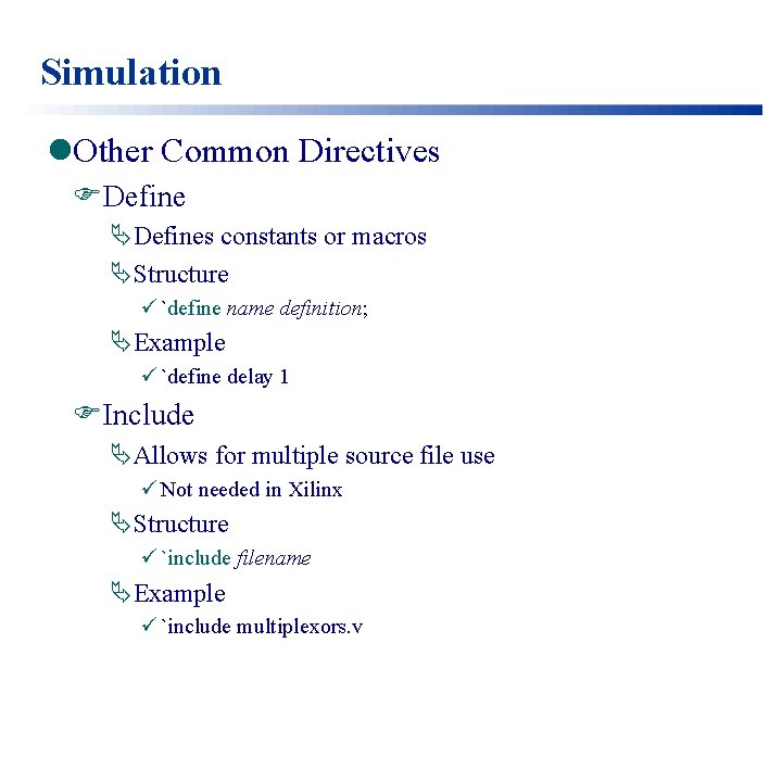 Simulation l. Other Common Directives FDefine ÄDefines constants or macros ÄStructure ü `define name