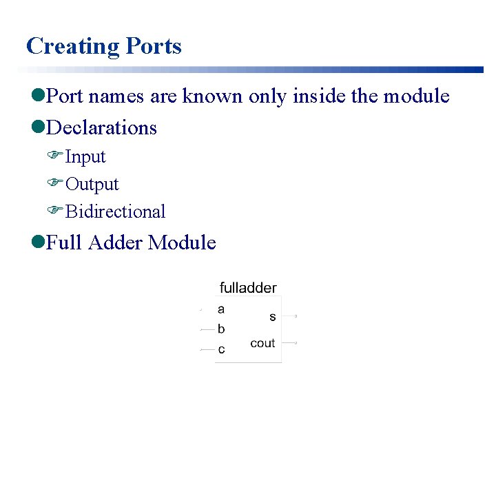 Creating Ports l. Port names are known only inside the module l. Declarations FInput
