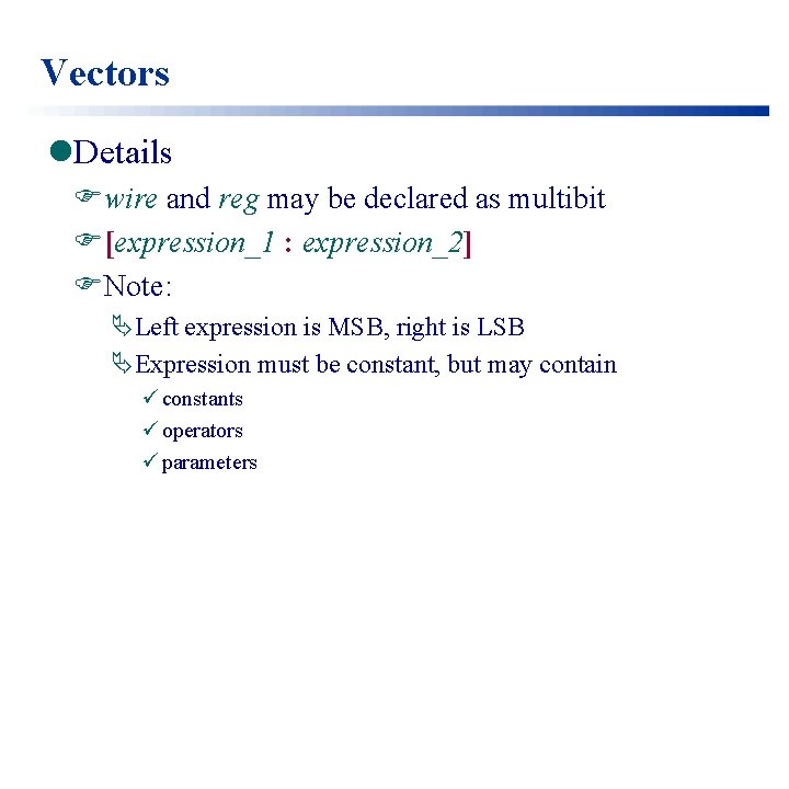 Vectors l. Details Fwire and reg may be declared as multibit F[expression_1 : expression_2]