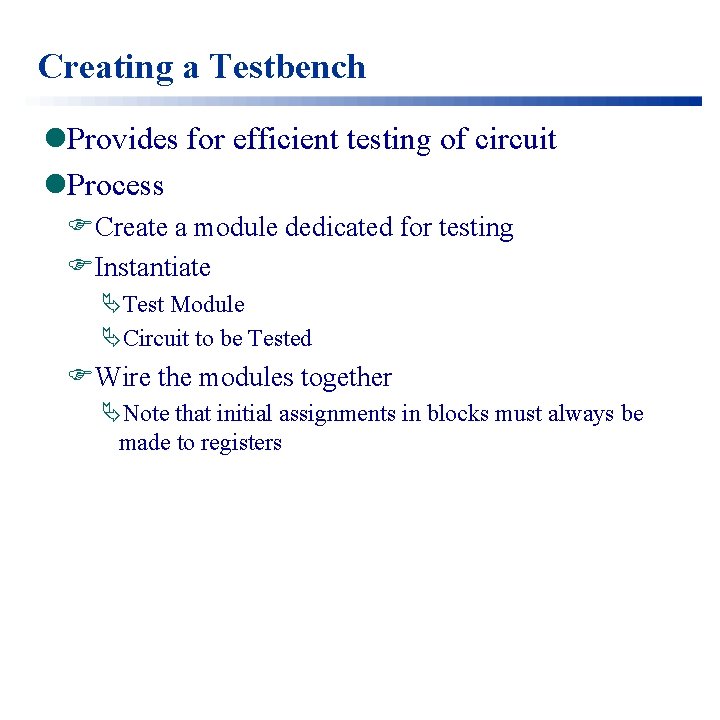 Creating a Testbench l. Provides for efficient testing of circuit l. Process FCreate a