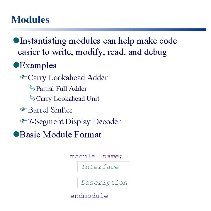 Modules l. Instantiating modules can help make code easier to write, modify, read, and