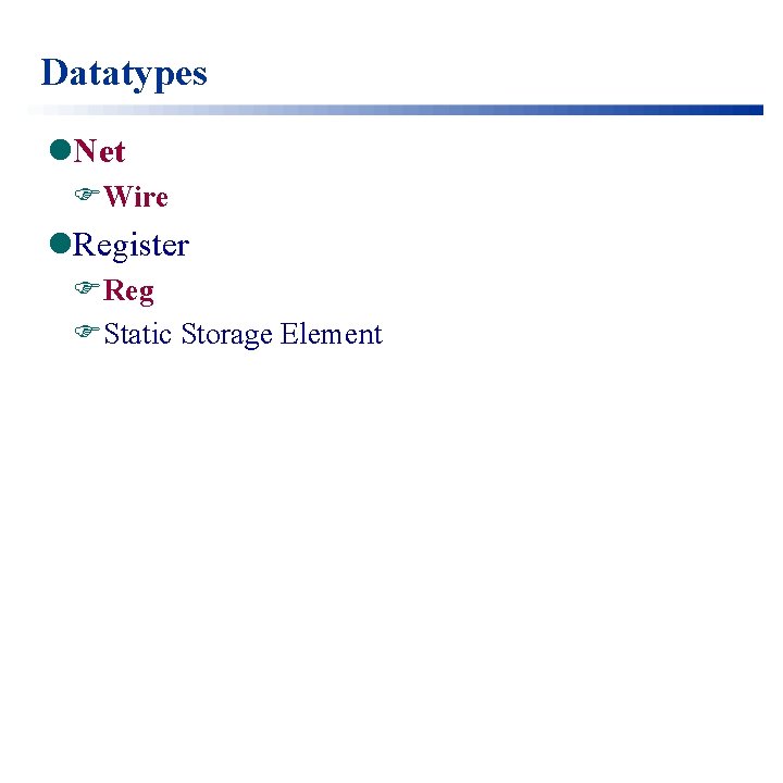 Datatypes l. Net FWire l. Register FReg FStatic Storage Element 