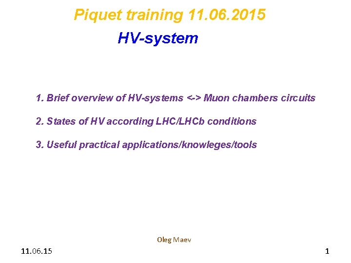Piquet training 11. 06. 2015 HV-system 1. Brief overview of HV-systems <-> Muon chambers