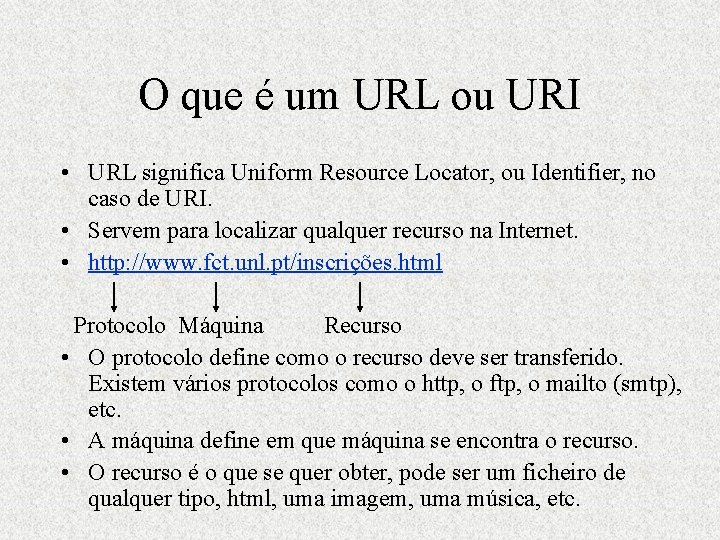 O que é um URL ou URI • URL significa Uniform Resource Locator, ou