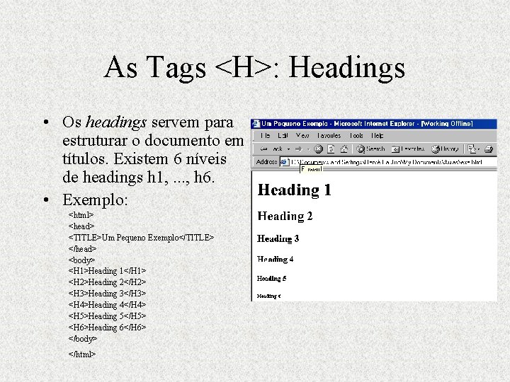 As Tags <H>: Headings • Os headings servem para estruturar o documento em títulos.