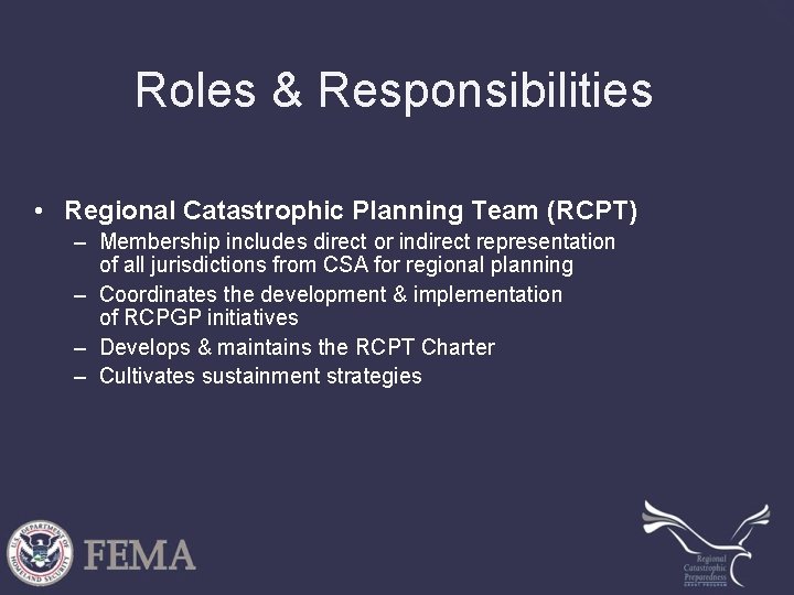 Roles & Responsibilities • Regional Catastrophic Planning Team (RCPT) – Membership includes direct or