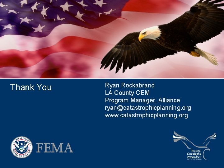Thank you Ryan Rockabrand LA County OEM Program Manager, Alliance ryan@catastrophicplanning. org www. catastrophicplanning.