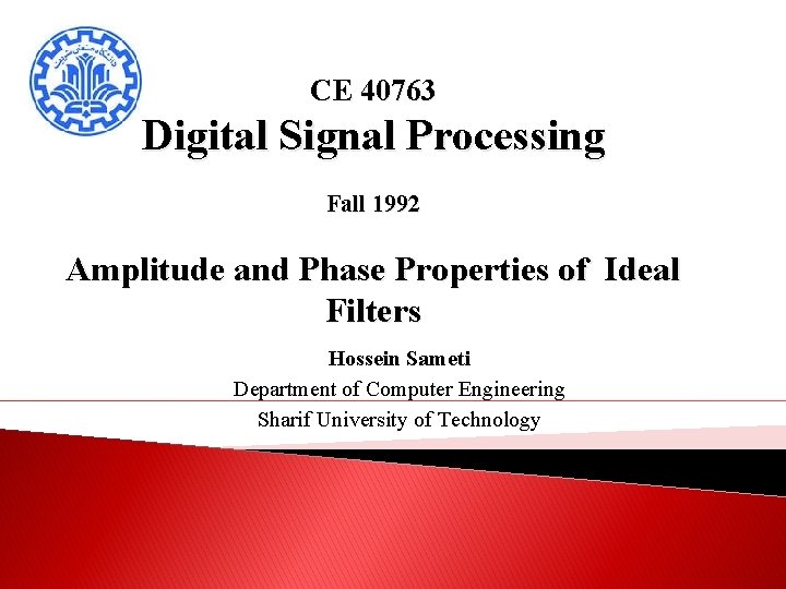 CE 40763 Digital Signal Processing Fall 1992 Amplitude and Phase Properties of Ideal Filters