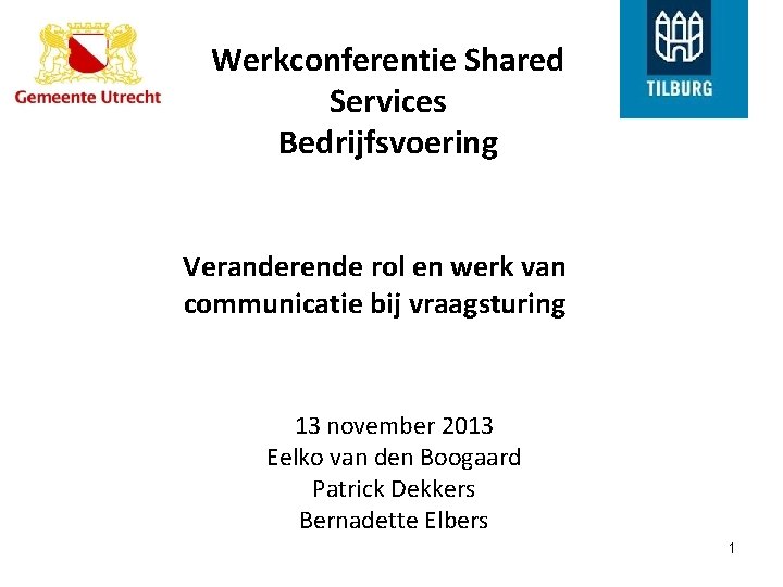 Werkconferentie Shared Services Bedrijfsvoering Veranderende rol en werk van communicatie bij vraagsturing 13 november