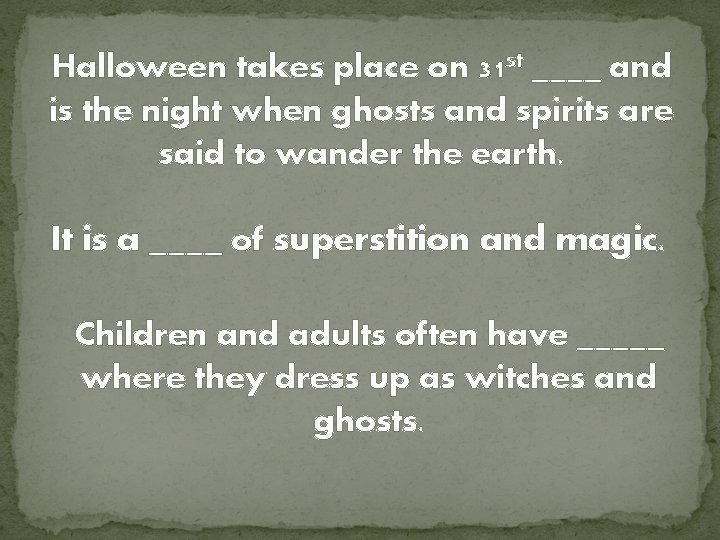 Halloween takes place on 31 st ____ and is the night when ghosts and