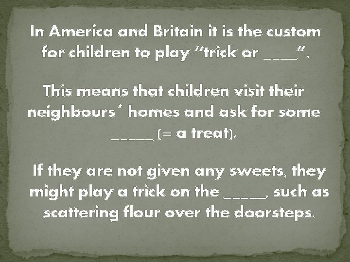 In America and Britain it is the custom for children to play “trick or