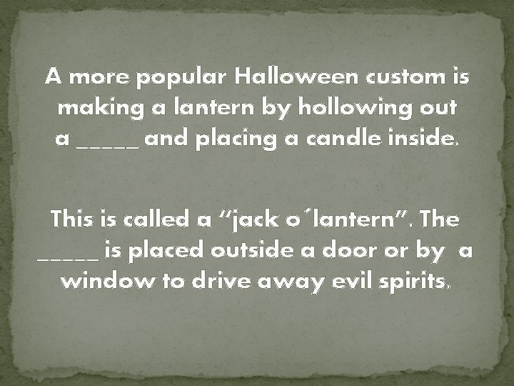 A more popular Halloween custom is making a lantern by hollowing out a _____