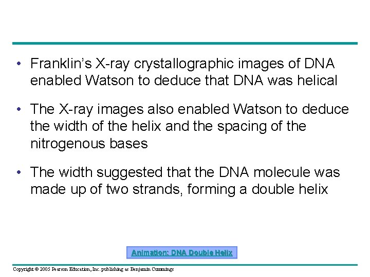  • Franklin’s X-ray crystallographic images of DNA enabled Watson to deduce that DNA