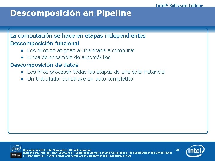 Intel® Software College Descomposición en Pipeline La computación se hace en etapas independientes Descomposición