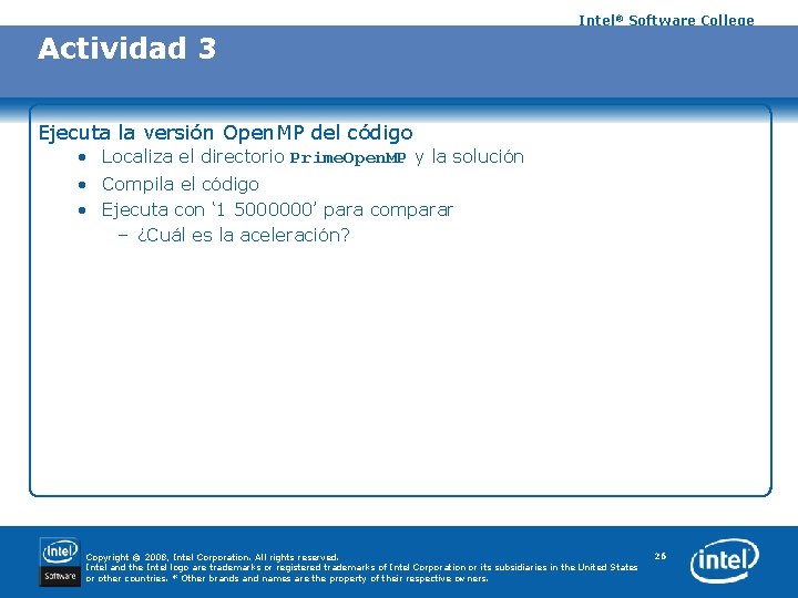 Intel® Software College Actividad 3 Ejecuta la versión Open. MP del código • Localiza