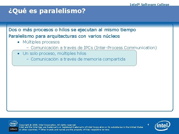 Intel® Software College ¿Qué es paralelismo? Dos o más procesos o hilos se ejecutan