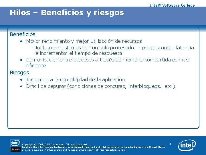 Intel® Software College Hilos – Beneficios y riesgos Beneficios • Mayor rendimiento y mejor