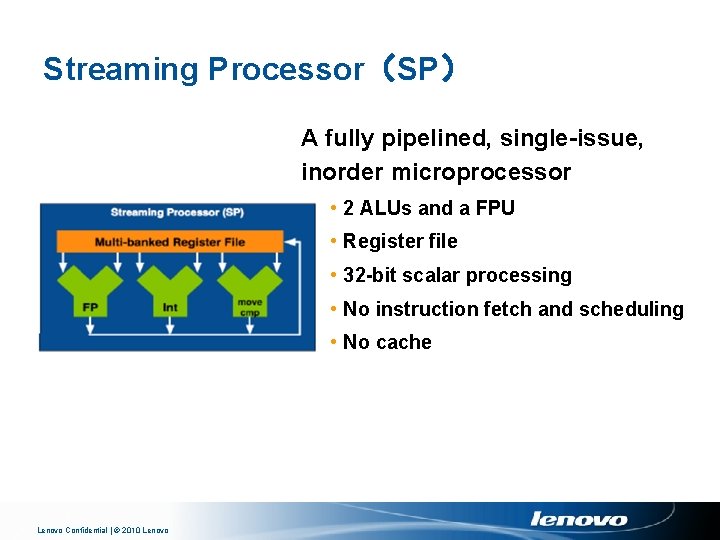 Streaming Processor（SP） A fully pipelined, single-issue, inorder microprocessor • 2 ALUs and a FPU