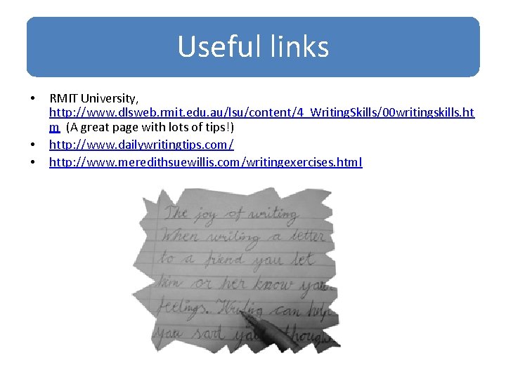 Useful links • • • RMIT University, http: //www. dlsweb. rmit. edu. au/lsu/content/4_Writing. Skills/00