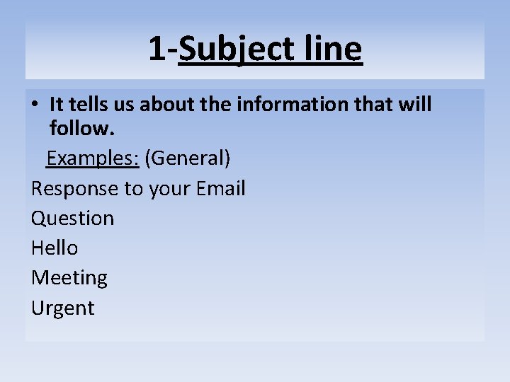 1 -Subject line • It tells us about the information that will follow. Examples: 1 -Subject line • It tells us about the information that will follow. Examples: