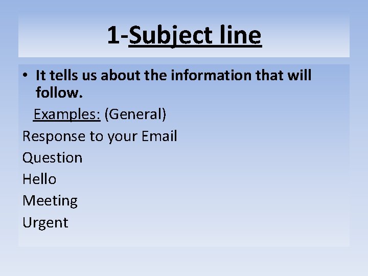 1 -Subject line • It tells us about the information that will follow. Examples:
