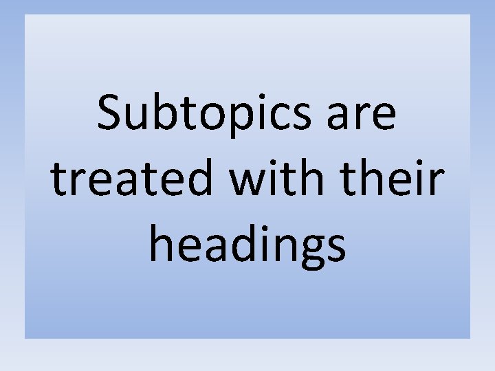 Subtopics are treated with their headings 