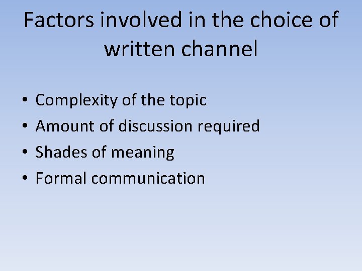 Factors involved in the choice of written channel • • Complexity of the topic Factors involved in the choice of written channel • • Complexity of the topic