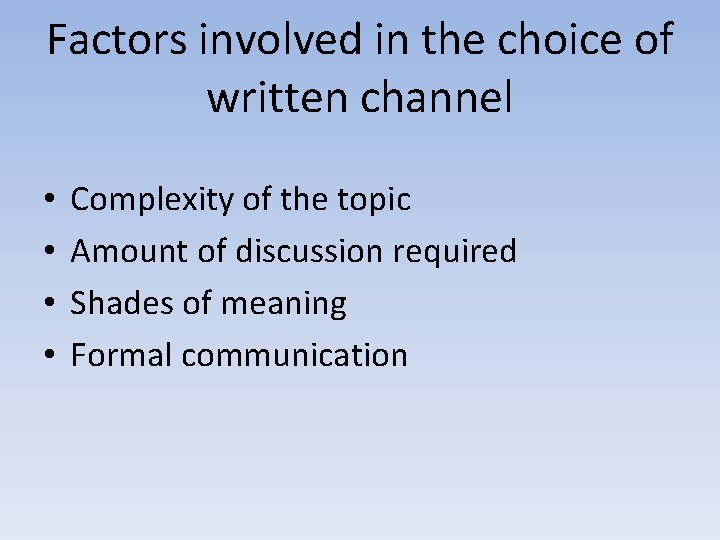 Factors involved in the choice of written channel • • Complexity of the topic
