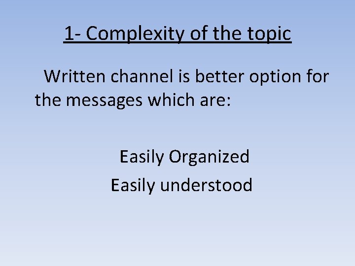 1 - Complexity of the topic Written channel is better option for the messages 1 - Complexity of the topic Written channel is better option for the messages