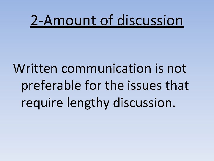 2 -Amount of discussion Written communication is not preferable for the issues that require