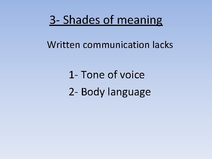 3 - Shades of meaning Written communication lacks 1 - Tone of voice 2