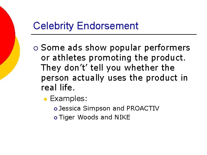 Celebrity Endorsement ¡ Some ads show popular performers or athletes promoting the product. They