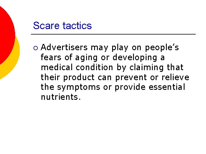 Scare tactics ¡ Advertisers may play on people’s fears of aging or developing a