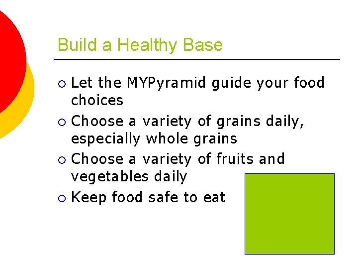 Build a Healthy Base Let the MYPyramid guide your food choices ¡ Choose a