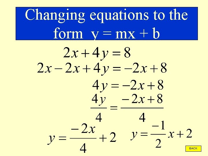 Changing equations to the form y = mx + b BACK 
